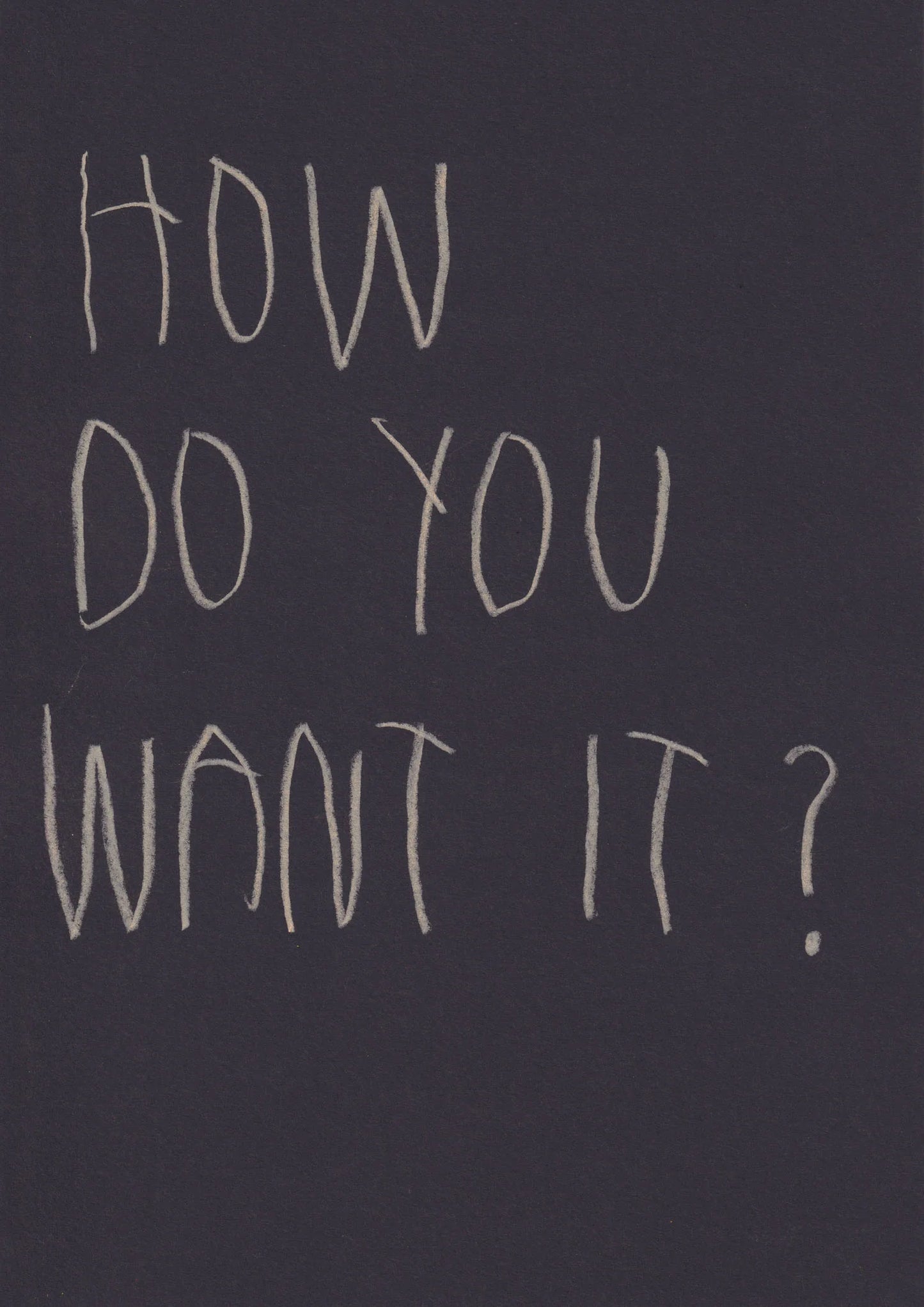 How Do You Want It