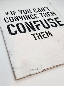 #If You Can't Convince Them Confuse Them (Original)