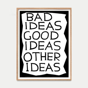 Bad Ideas Good Ideas