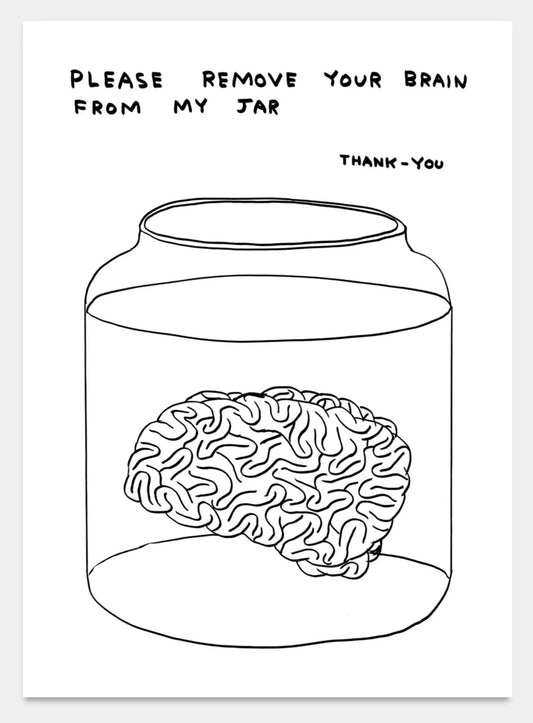 Please Remove Your Brain From My Jar
