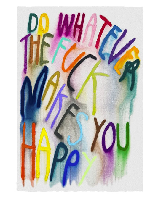 Do Whatever The F*ck Makes You Happy