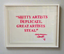 Load image into Gallery viewer, Shitty Artists Duplicate, Great Artists Steals (Framed)
