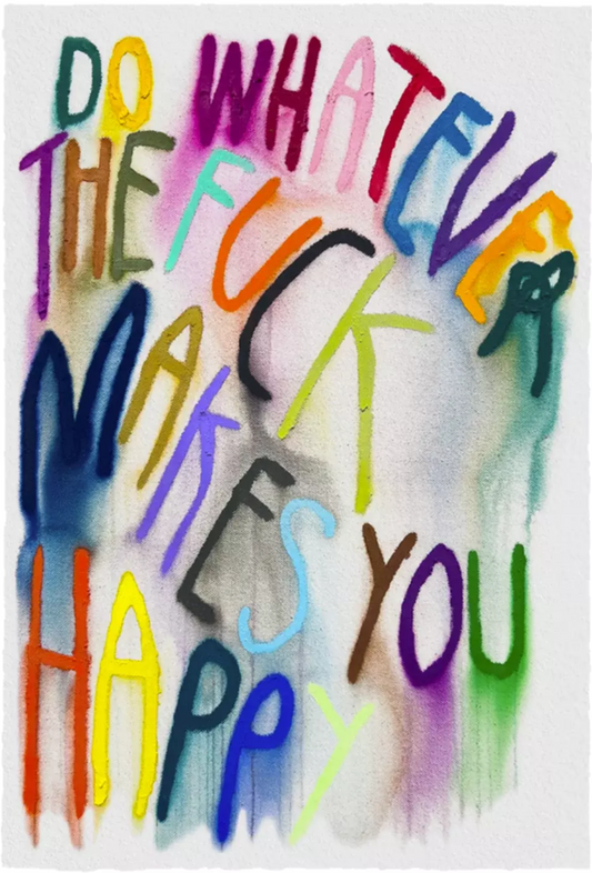 Do Whatever The F*ck Makes You Happy